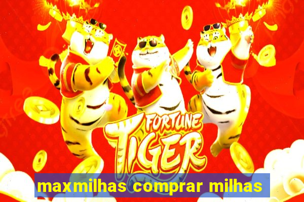 maxmilhas comprar milhas